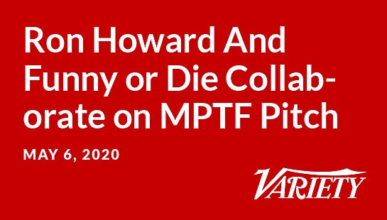 Ron Howard And Funny or Die Collaborate on MPTF Pitch