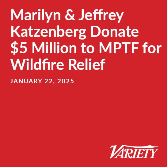 Marilyn & Jeffrey Katzenberg Donate $5 Million to MPTF for Wildfire Relief